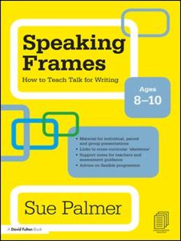 Speaking Frames: How to Teach Talk for Writing: Ages 8-10