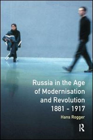 Russia in the Age of Modernisation and Revolution 1881 - 1917