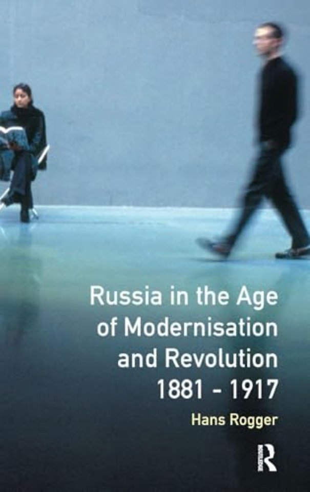 Russia in the Age of Modernisation and Revolution 1881 - 1917