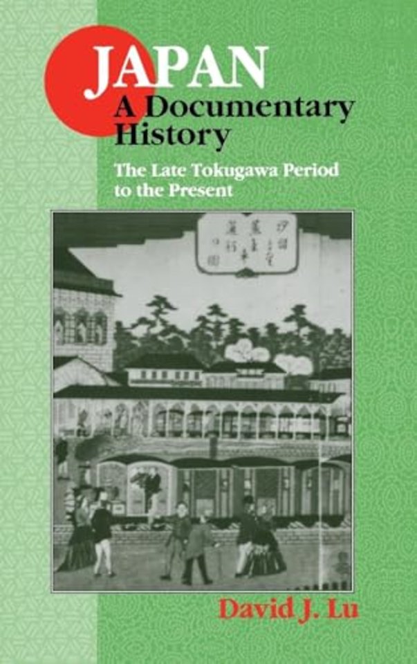 Japan: A Documentary History: Vol 2: The Late Tokugawa Period to the Present