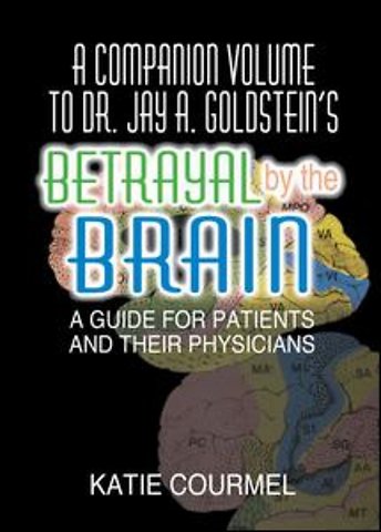 Companion Volume to Dr. Jay A. Goldstein's Betrayal by the Brain