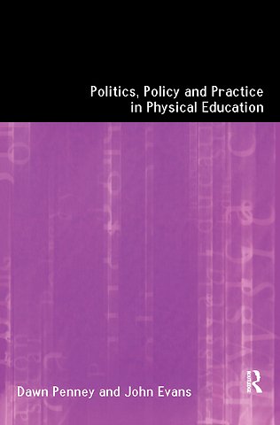 Politics, Policy and Practice in Physical Education