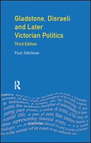 Gladstone, Disraeli and Later Victorian Politics