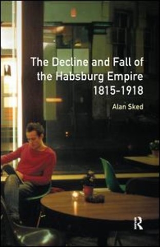 Decline and Fall of the Habsburg Empire, 1815-1918