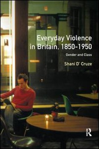 Everyday Violence in Britain, 1850-1950