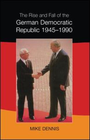 Rise and Fall of the German Democratic Republic 1945-1990