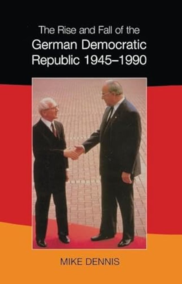 Rise and Fall of the German Democratic Republic 1945-1990