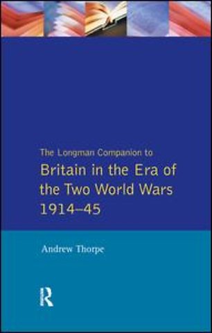 Longman Companion to Britain in the Era of the Two World Wars 1914-45, The