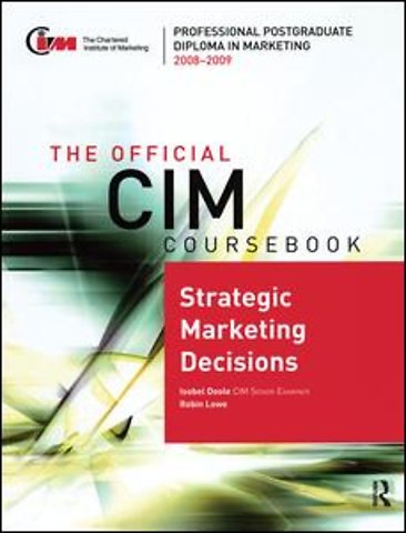 Official CIM Coursebook: Strategic Marketing Decisions 2008-2009
