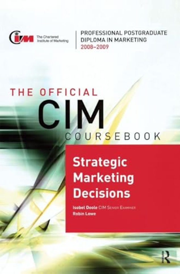 Official CIM Coursebook: Strategic Marketing Decisions 2008-2009