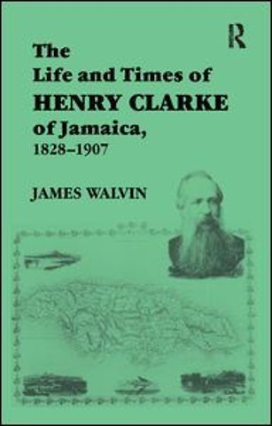 Life and Times of Henry Clarke of Jamaica, 1828-1907