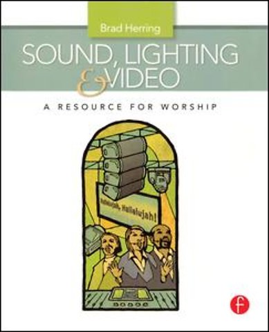 Sound, Lighting and Video: A Resource for Worship