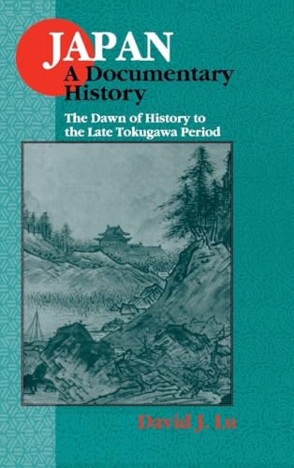 Japan: A Documentary History: v. 1: The Dawn of History to the Late Eighteenth Century