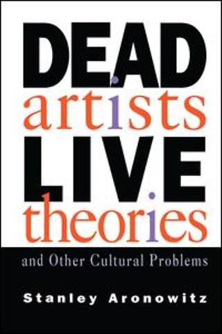 Dead Artists, Live Theories, and Other Cultural Problems