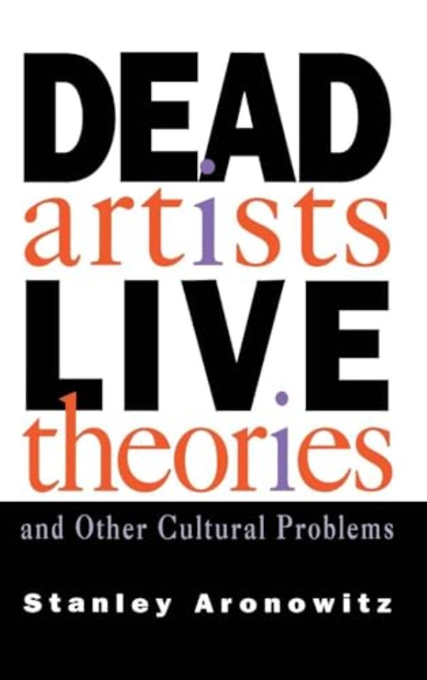 Dead Artists, Live Theories, and Other Cultural Problems
