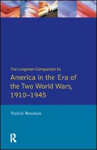 Longman Companion to America in the Era of the Two World Wars, 1910-1945
