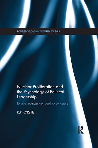 Nuclear Proliferation and the Psychology of Political Leadership