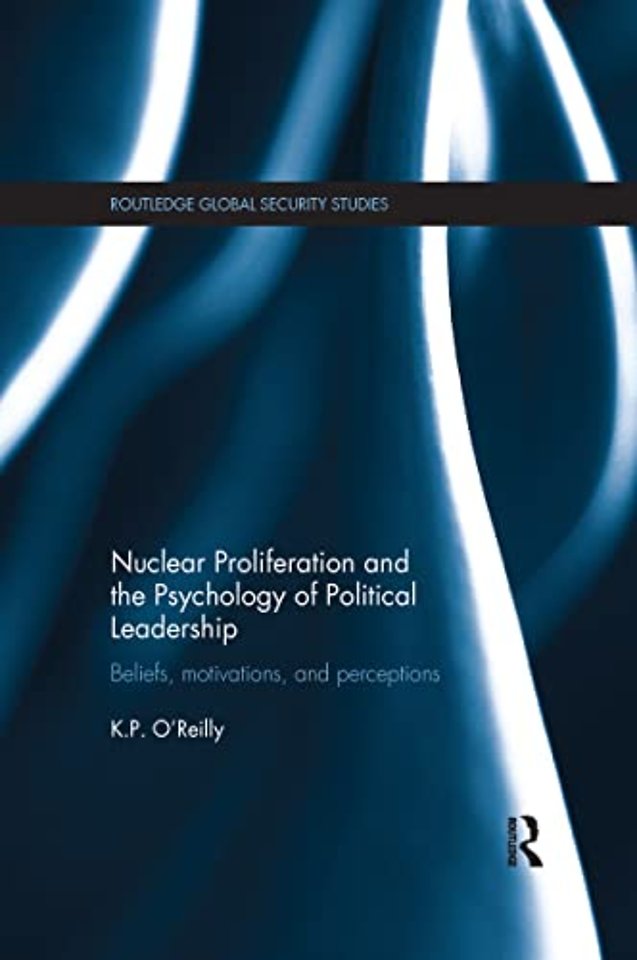 Nuclear Proliferation and the Psychology of Political Leadership