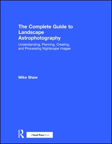Complete Guide to Landscape Astrophotography