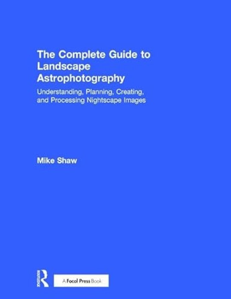 Complete Guide to Landscape Astrophotography