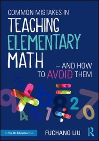 Common Mistakes in Teaching Elementary Math—And How to Avoid Them