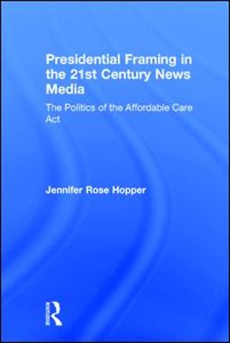 Presidential Framing in the 21st Century News Media