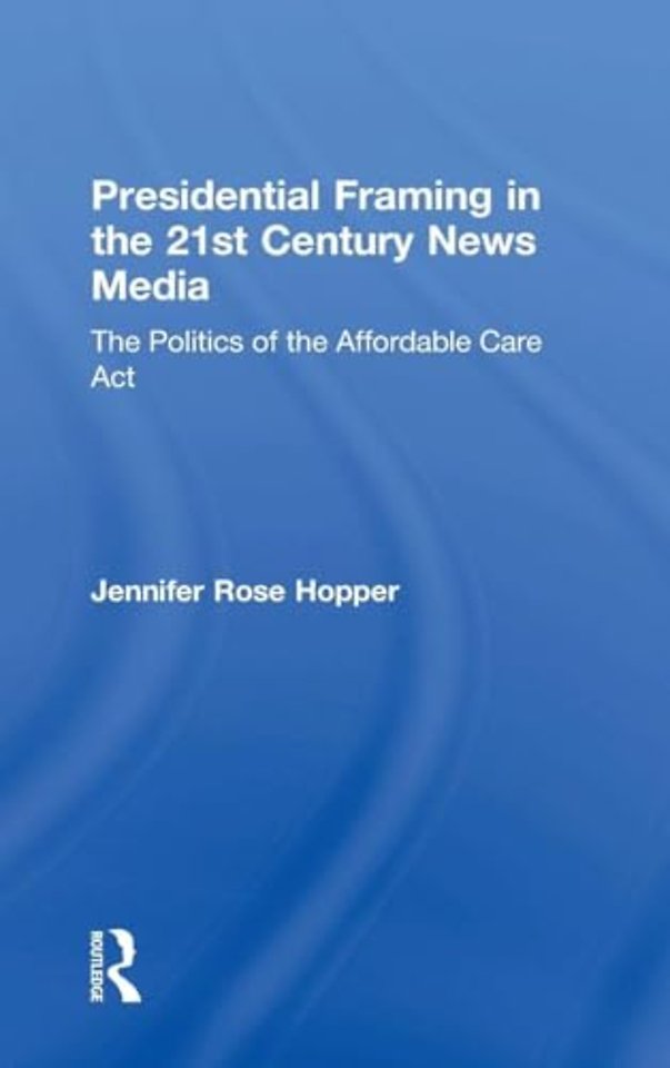 Presidential Framing in the 21st Century News Media