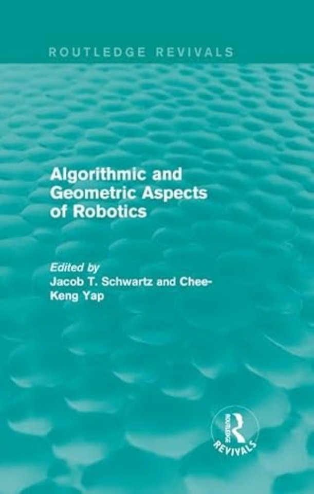 Algorithmic and Geometric Aspects of Robotics (Routledge Revivals)