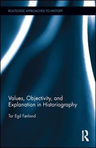 Values, Objectivity, and Explanation in Historiography