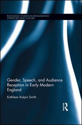 Gender, Speech, and Audience Reception in Early Modern England