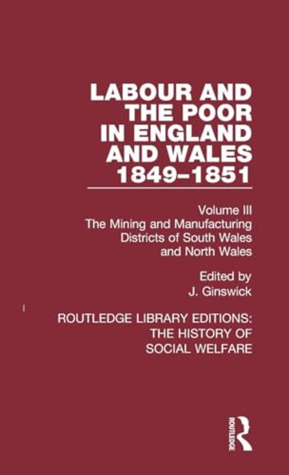 Labour and the Poor in England and Wales - The letters to The Morning Chronicle from the Correspondants in the Manufacturing and Mining Districts, the Towns of Liverpool and Birmingham, and the Rural Districts