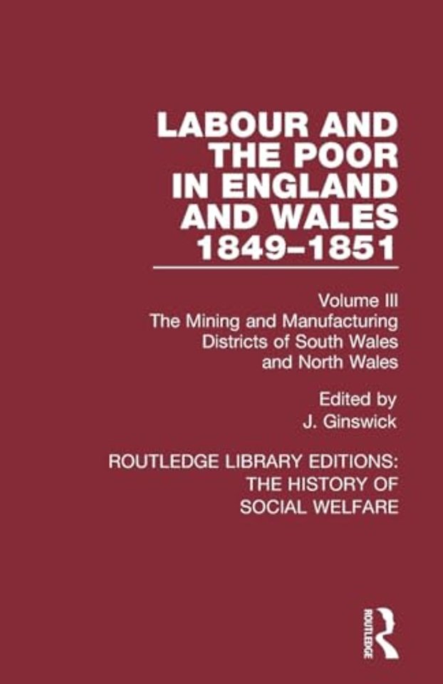 Labour and the Poor in England and Wales - The letters to The Morning Chronicle from the Correspondants in the Manufacturing and Mining Districts, the Towns of Liverpool and Birmingham, and the Rural Districts