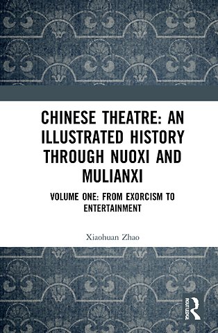 Chinese Theatre: An Illustrated History Through Nuoxi and Mulianxi