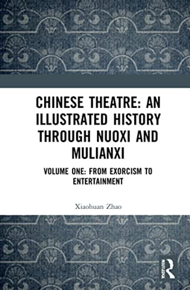 Chinese Theatre: An Illustrated History Through Nuoxi and Mulianxi