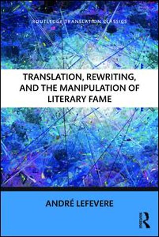 Translation, Rewriting, and the Manipulation of Literary Fame