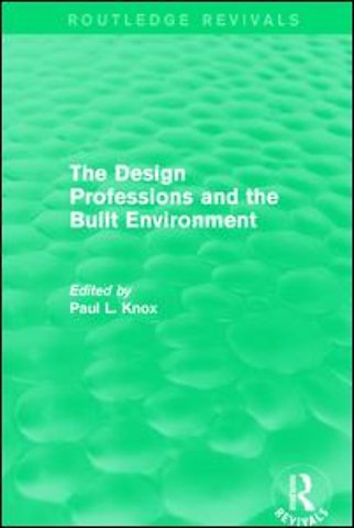 Routledge Revivals: The Design Professions and the Built Environment (1988)