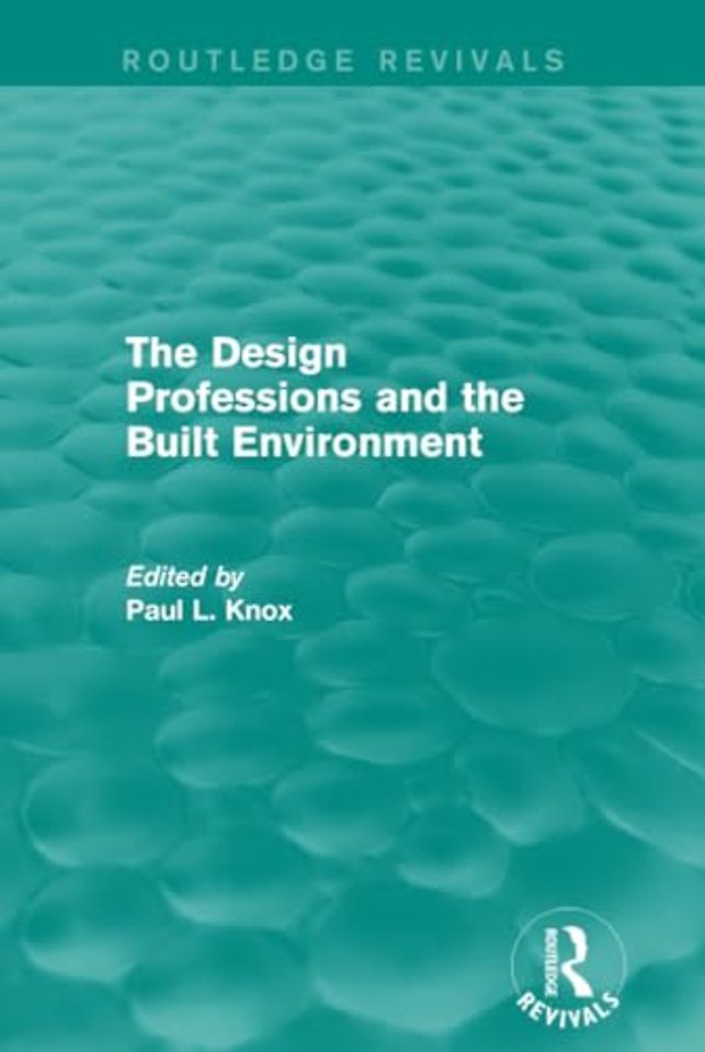 Routledge Revivals: The Design Professions and the Built Environment (1988)