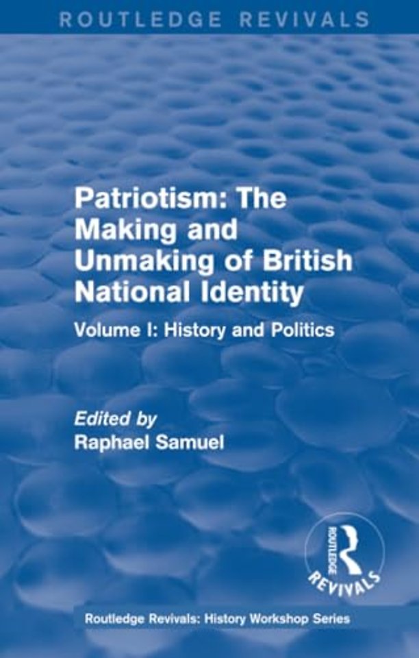 Routledge Revivals: Patriotism: The Making and Unmaking of British National Identity (1989)