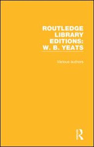 Routledge Library Editions: W. B. Yeats