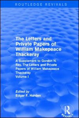 Routledge Revivals: The Letters and Private Papers of William Makepeace Thackeray, Volume I (1994)
