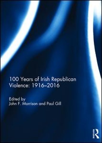 100 Years of Irish Republican Violence: 1916-2016