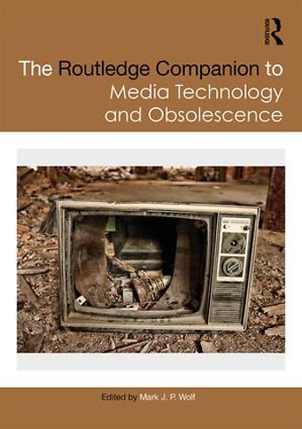 Routledge Companion to Media Technology and Obsolescence