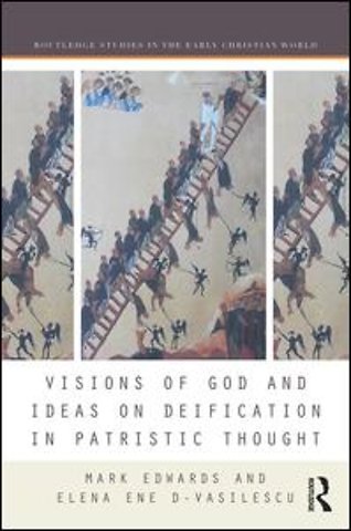 Visions of God and Ideas on Deification in Patristic Thought