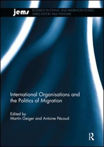 International Organisations and the Politics of Migration