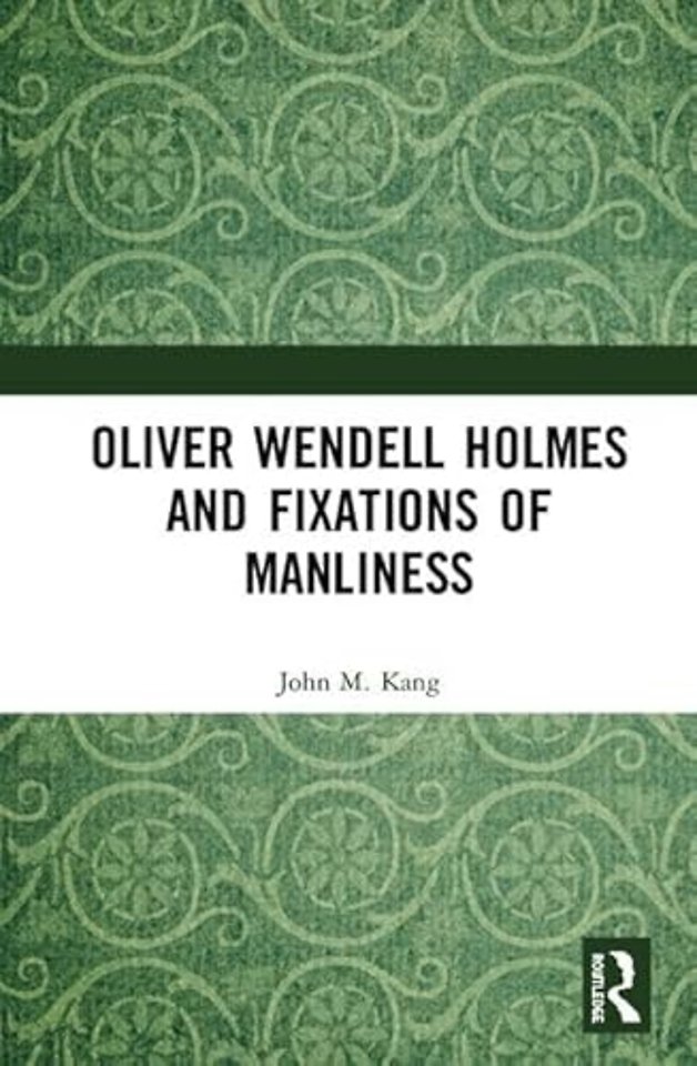 Oliver Wendell Holmes and Fixations of Manliness