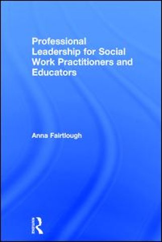 Professional Leadership for Social Work Practitioners and Educators