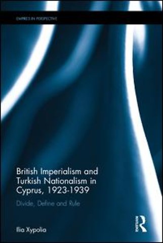 British Imperialism and Turkish Nationalism in Cyprus, 1923-1939