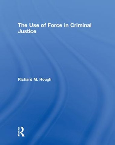 Use of Force in Criminal Justice