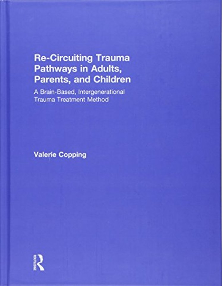 Re-Circuiting Trauma Pathways in Adults, Parents, and Children
