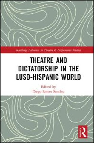 Theatre and Dictatorship in the Luso-Hispanic World